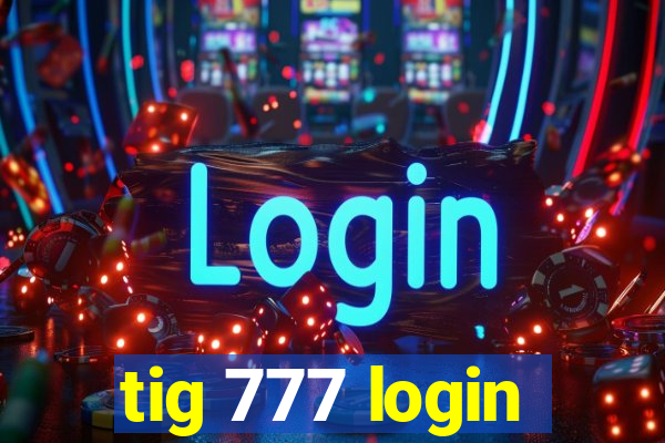 tig 777 login